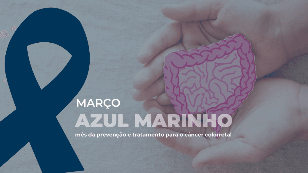 Câncer colorretal: março azul-marinho, o mês da prevenção!
